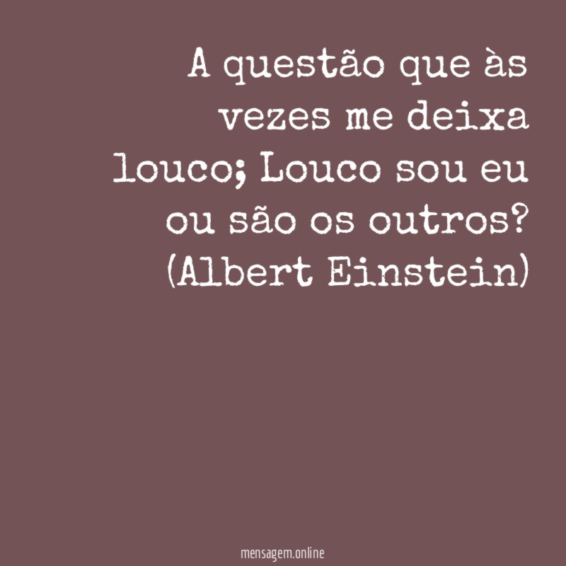 A questão que às vezes me deixa louco