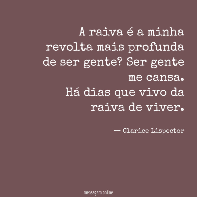 A raiva é a minha revolta mais profunda de ser gente