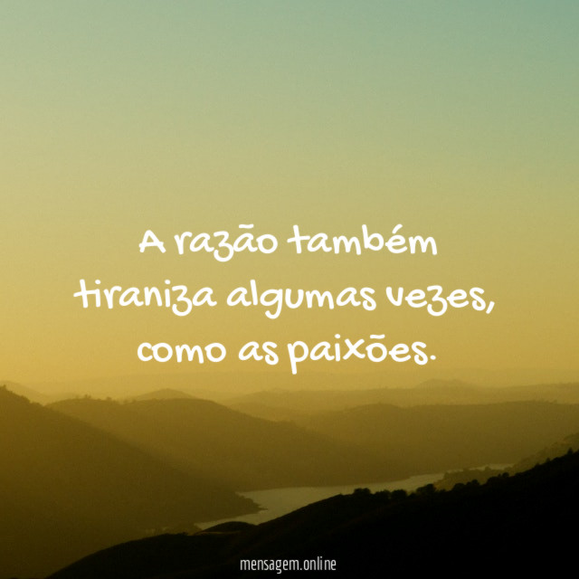 A razão também tiraniza algumas vezes