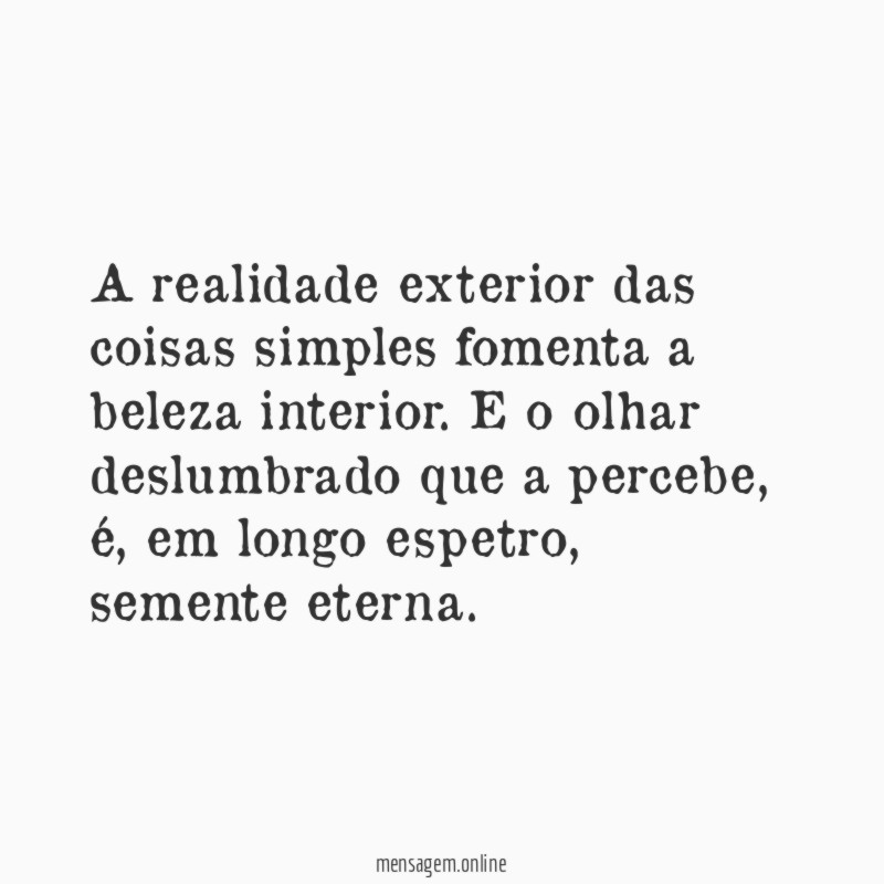 A realidade exterior das coisas simples fomenta a beleza interior