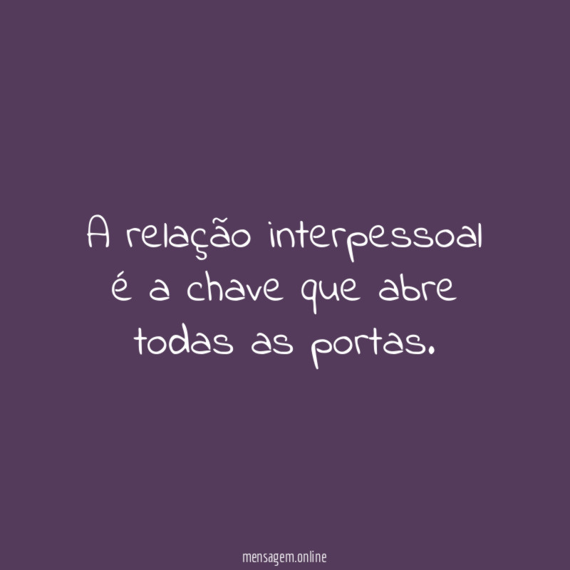 A relação interpessoal é a chave que abre todas as portas