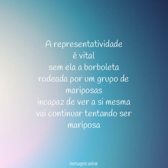 a representatividade é vital sem ela a borboleta rodeada por um