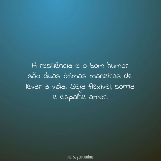 A resiliência e o bom humor são duas