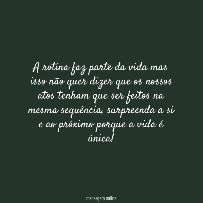 A rotina faz parte da vida mas isso