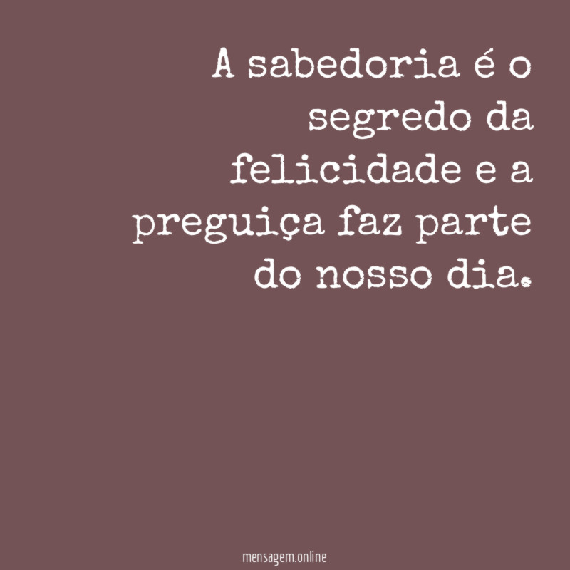 A sabedoria é o segredo da felicidade