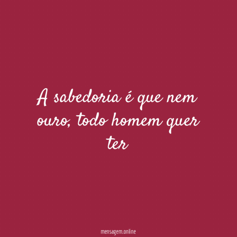 A sabedoria é que nem ouro