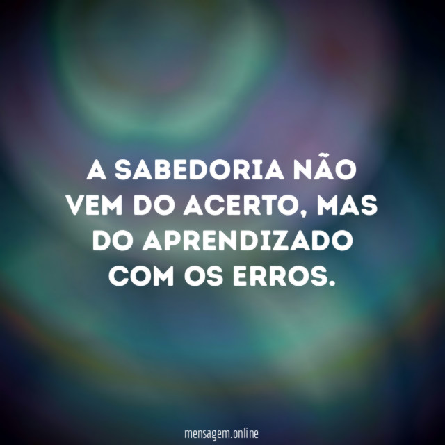 A sabedoria não vem do acerto