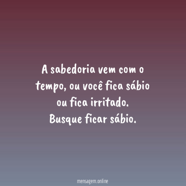 A sabedoria vem com o tempo