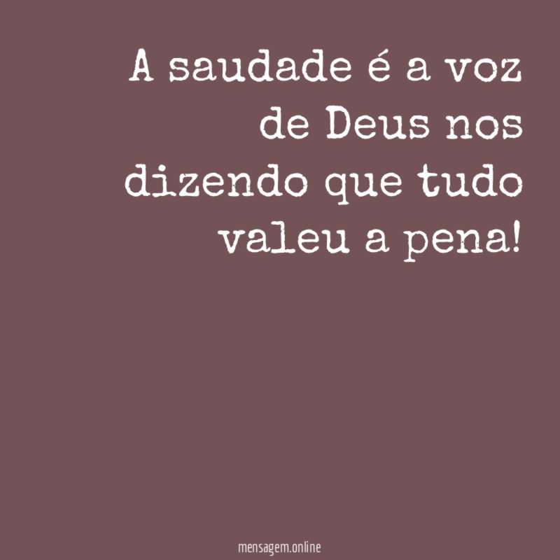 A saudade é a voz de Deus nos