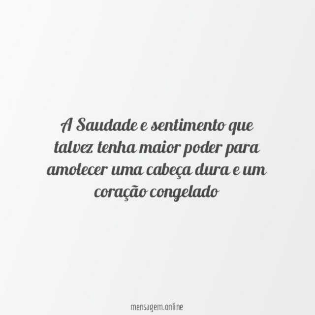 A Saudade e sentimento que talvez tenha maior
