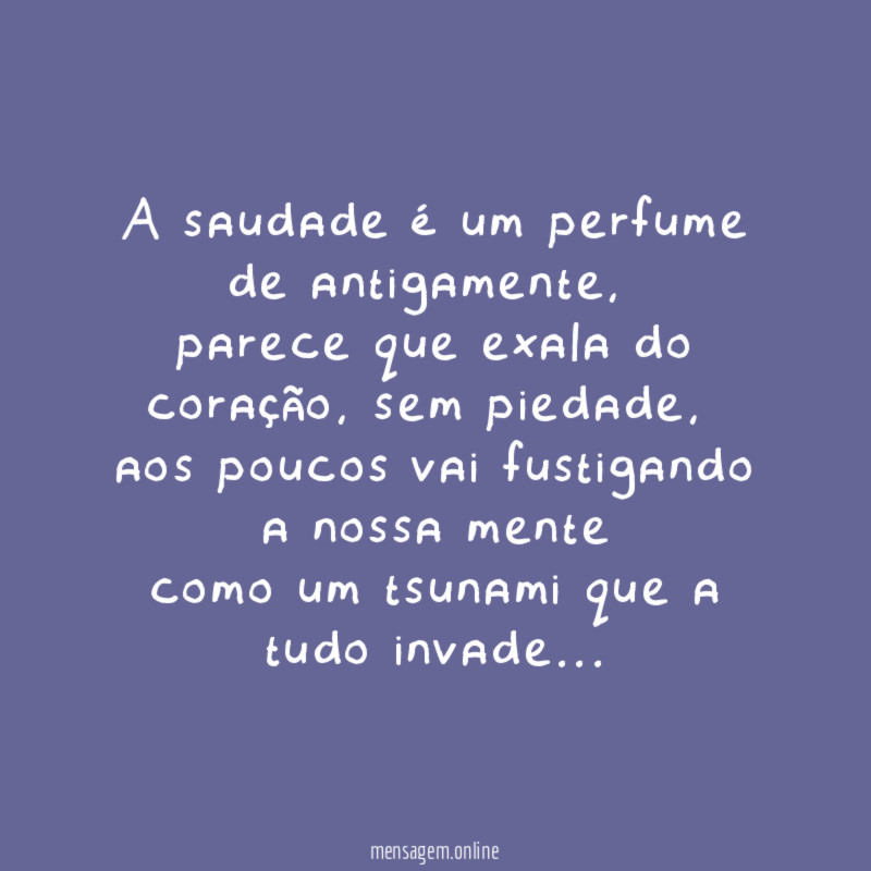 A saudade é um perfume de antigamente