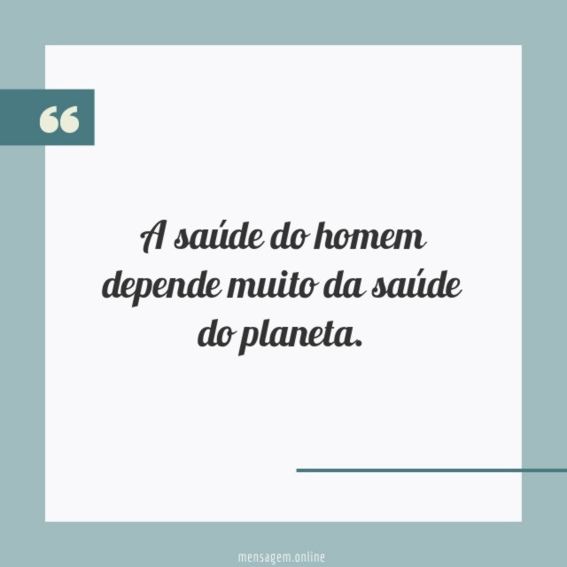 A saúde do homem depende muito da saúde do planeta