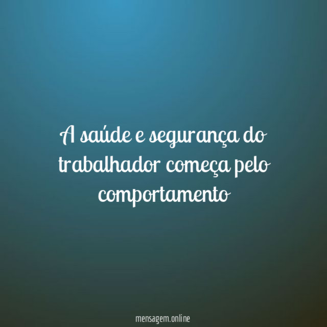 "A saúde e segurança do trabalhador começa pelo comportamento"