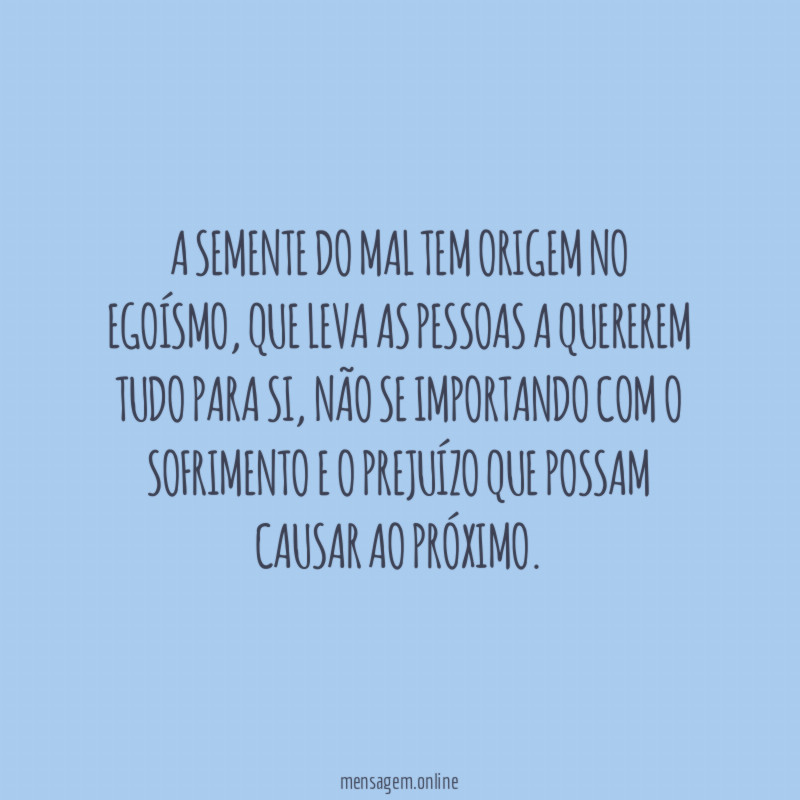 A semente do mal tem origem no egoísmo