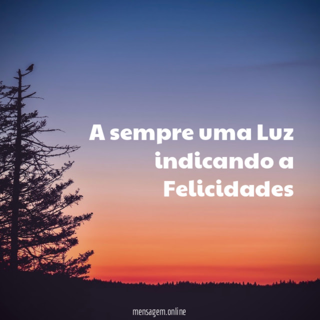 A sempre uma Luz indicando a Felicidades