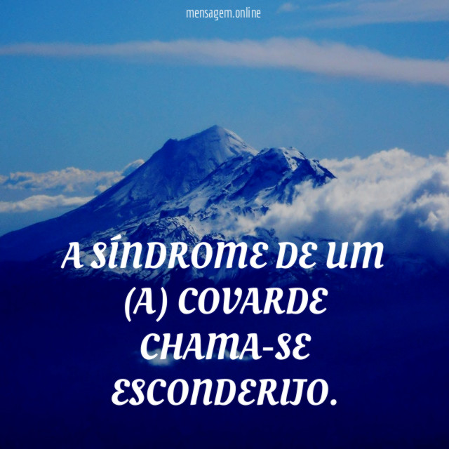 A SÍNDROME DE UM (A) COVARDE CHAMA-SE ESCONDERIJO