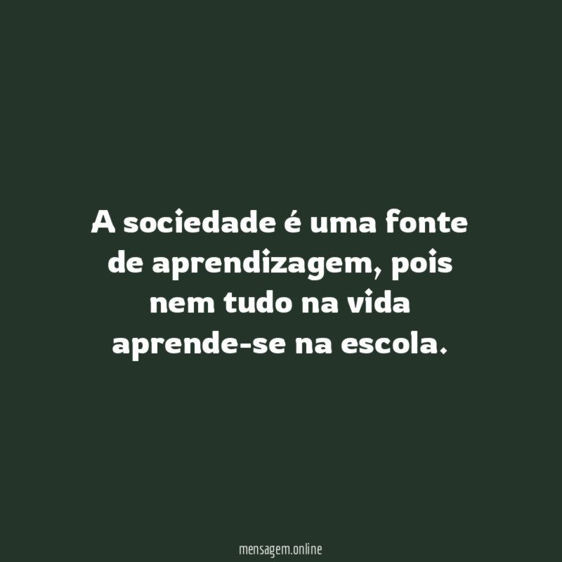 A sociedade é uma fonte de aprendizagem