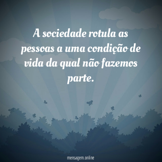 A sociedade rotula as pessoas a uma condição