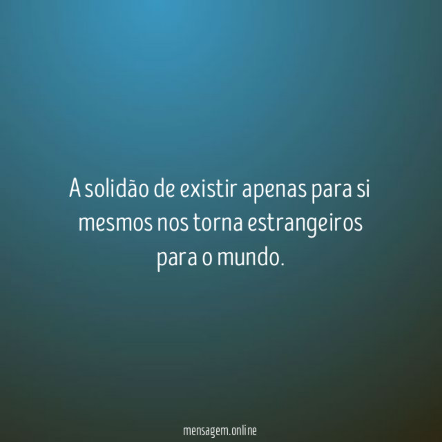 A solidão de existir apenas para si mesmos