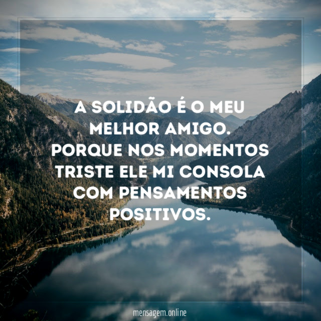 A solidão é o meu melhor amigo