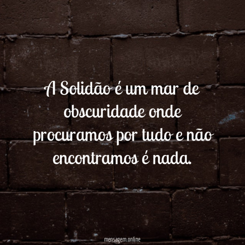 A Solidão é um mar de obscuridade onde