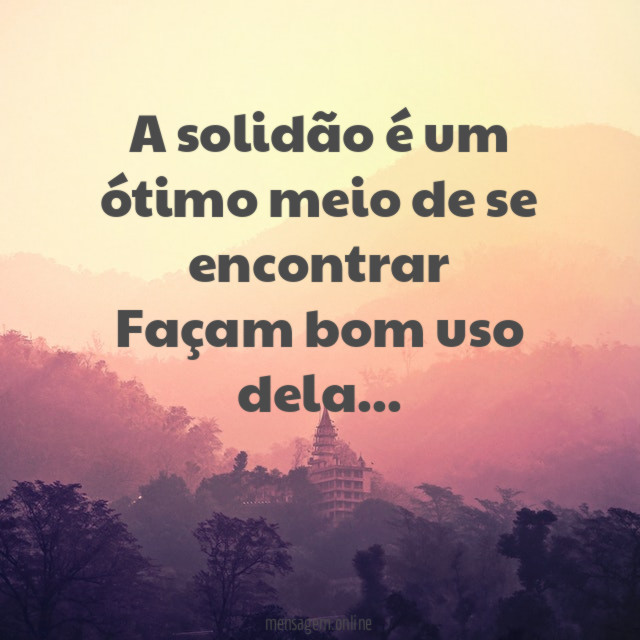 A solidão é um ótimo meio de se
