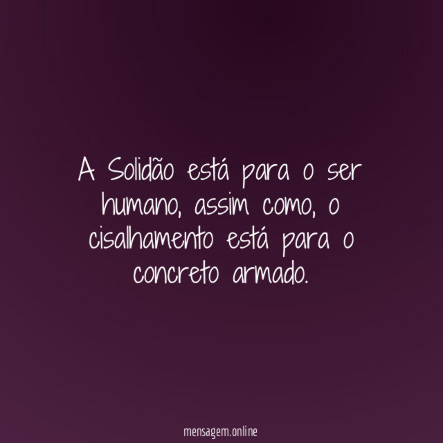 A Solidão está para o ser humano