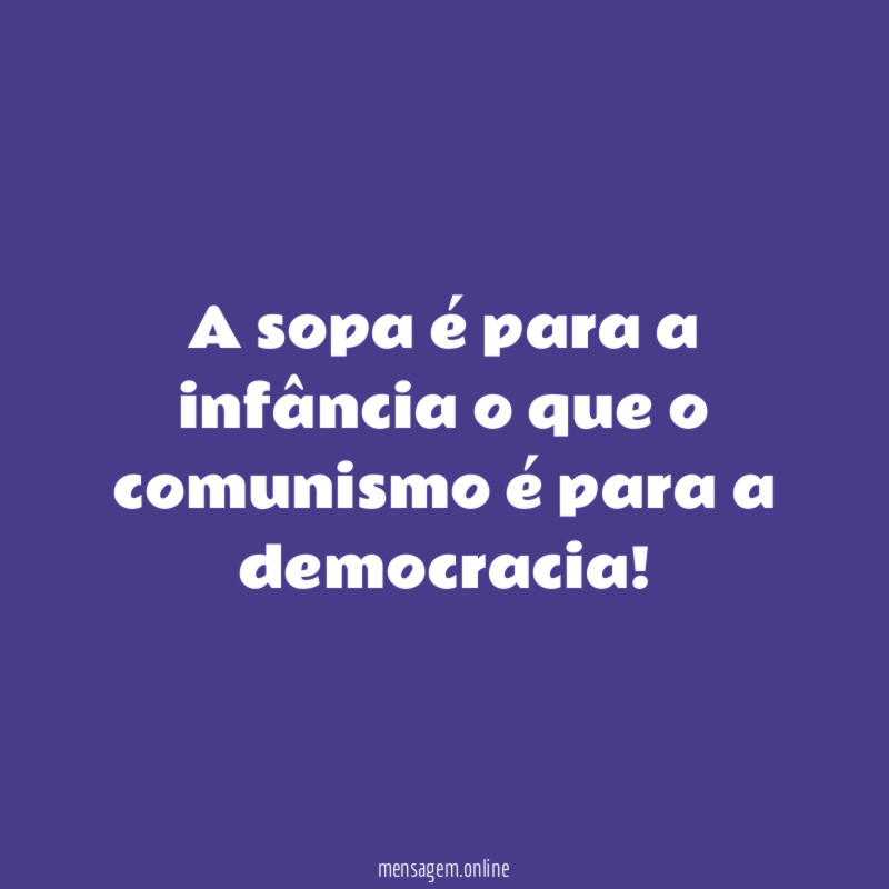 A sopa é para a infância o que