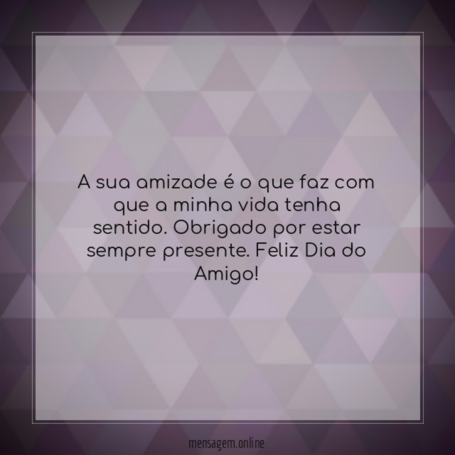 A sua amizade é o que faz com