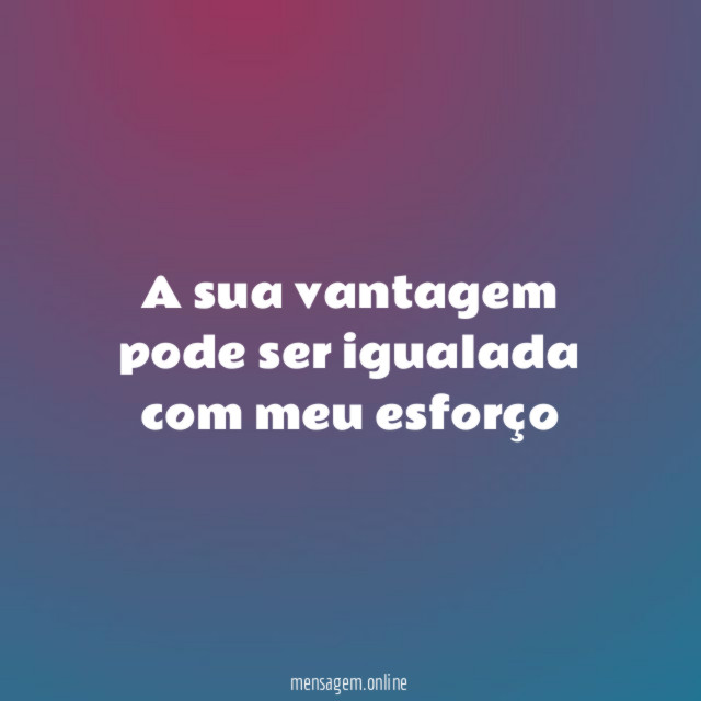 A sua vantagem pode ser igualada com meu esforço