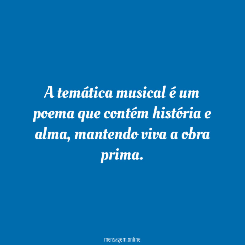 A temática musical é um poema que contém