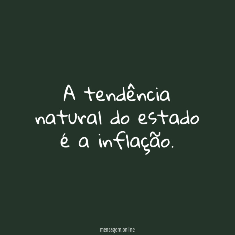 A tendência natural do estado é a inflação