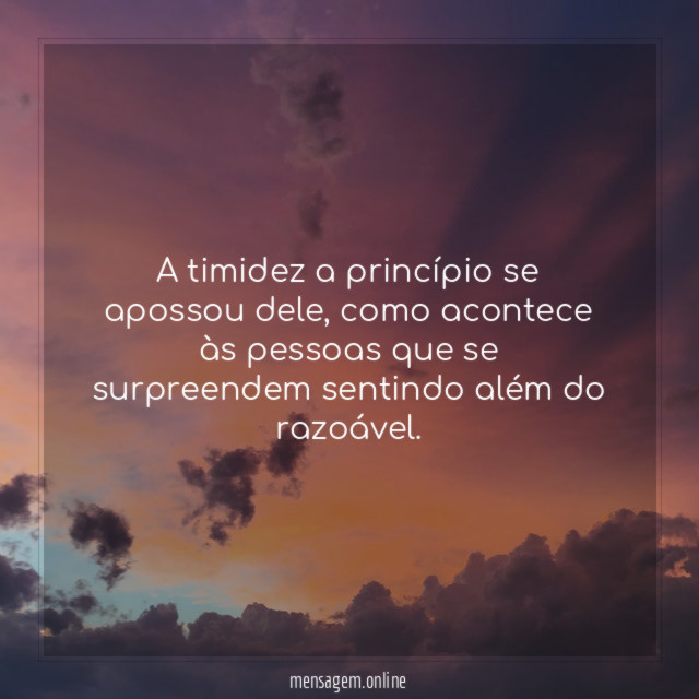A timidez a princípio se apossou dele