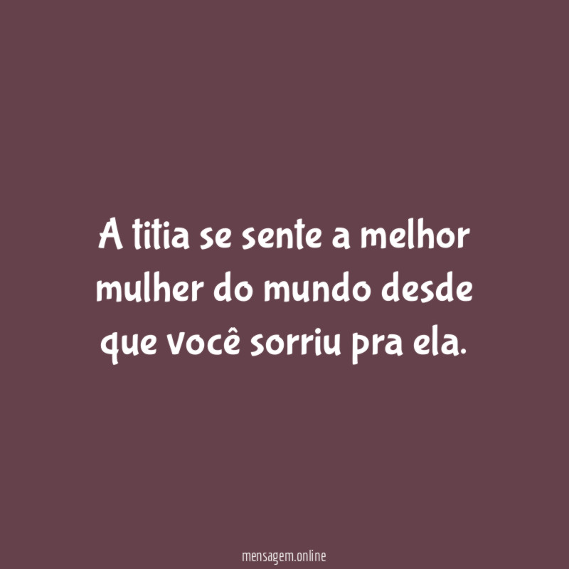 A titia se sente a melhor mulher do