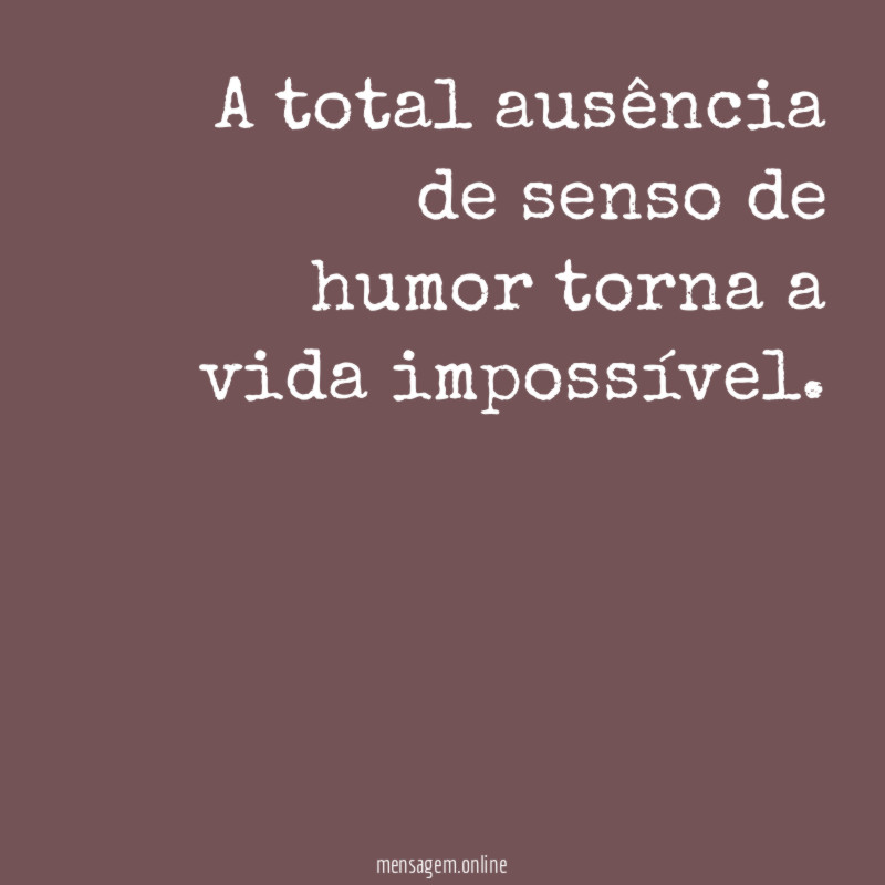 A total ausência de senso de humor torna