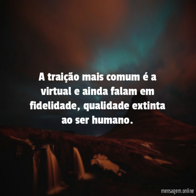 A traição mais comum é a virtual e ainda falam em fidelidade