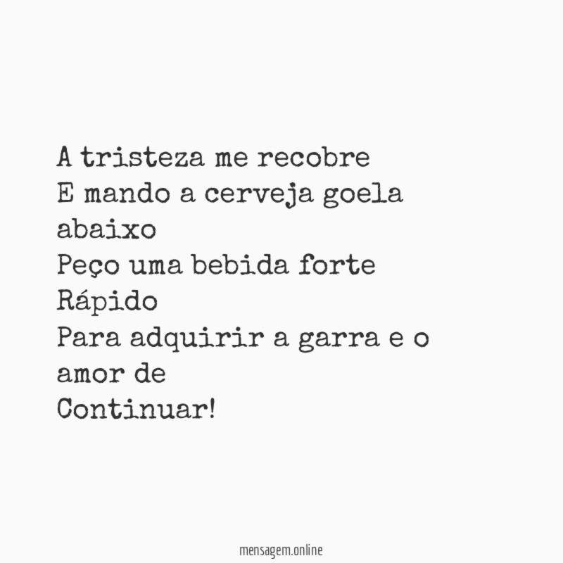 A tristeza me recobre E mando a cerveja goela
