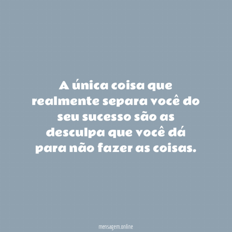A única coisa que realmente separa você do