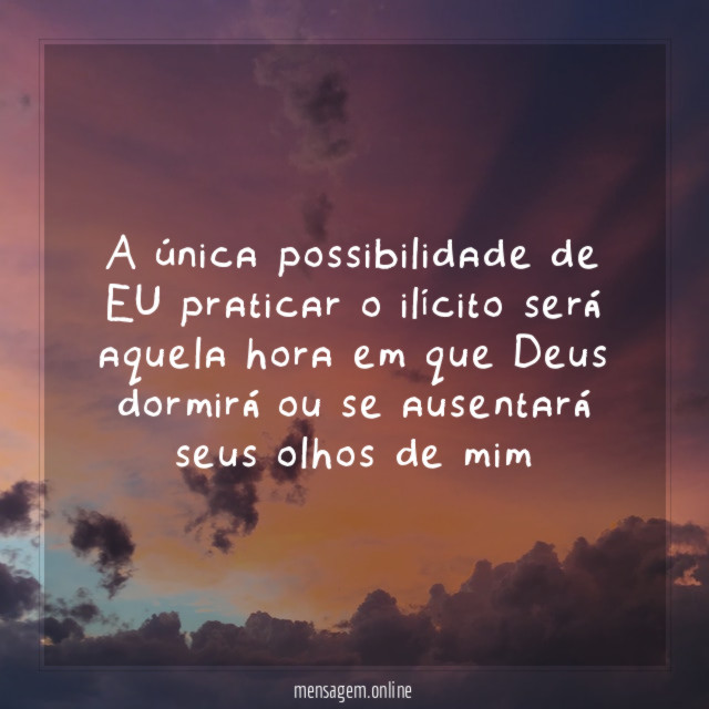 A única possibilidade de EU praticar o ilícito