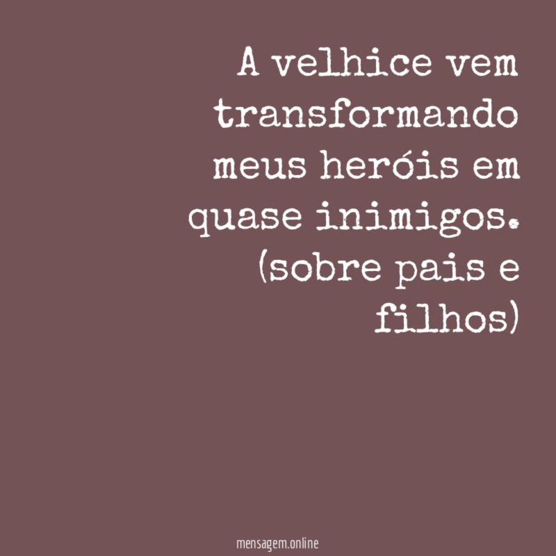 A velhice vem transformando meus heróis em quase inimigos