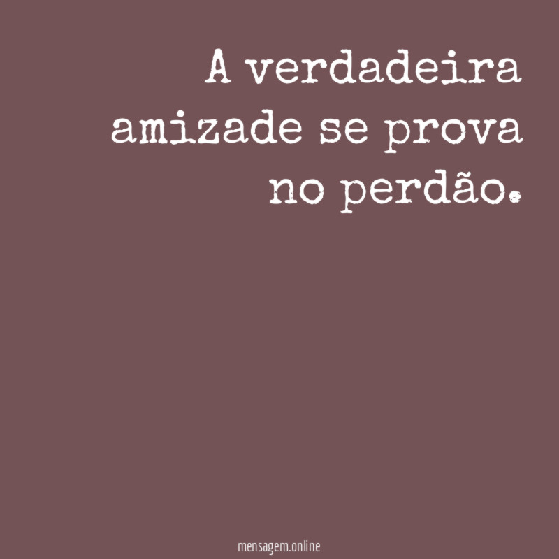 A verdadeira amizade se prova no perdão