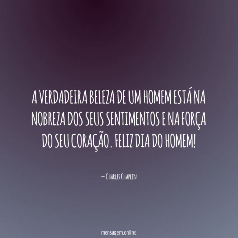 A verdadeira beleza de um homem está na