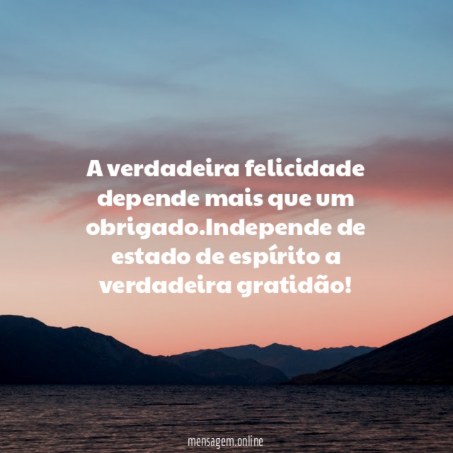 A verdadeira felicidade depende mais que um obrigado