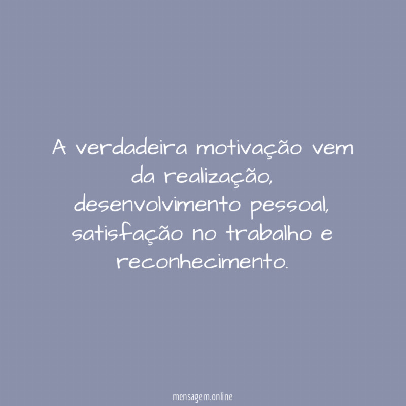 A verdadeira motivação vem da realização
