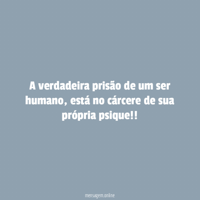 A verdadeira prisão de um ser humano