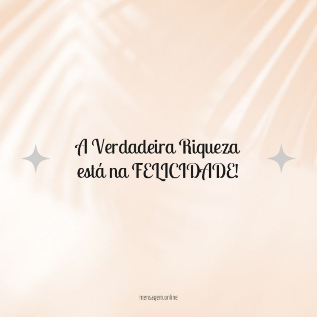 A Verdadeira Riqueza está na FELICIDADE