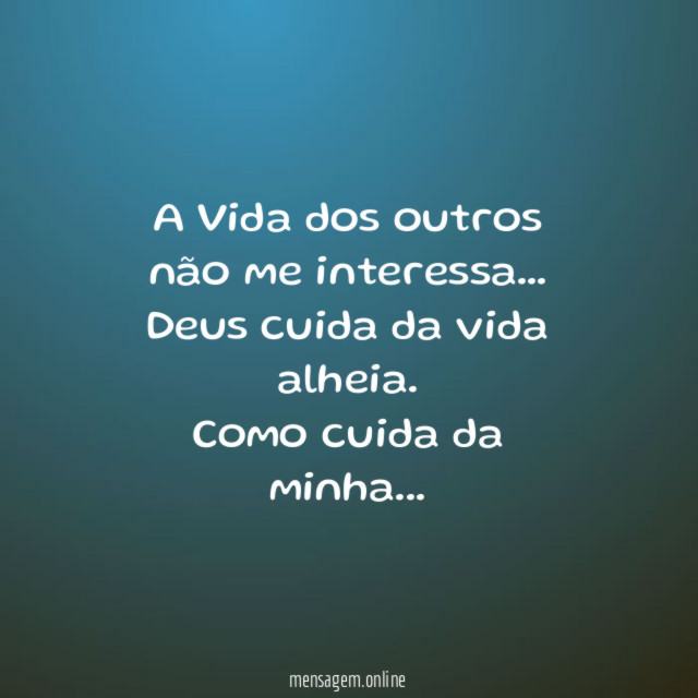 A Vida dos outros não me interessa