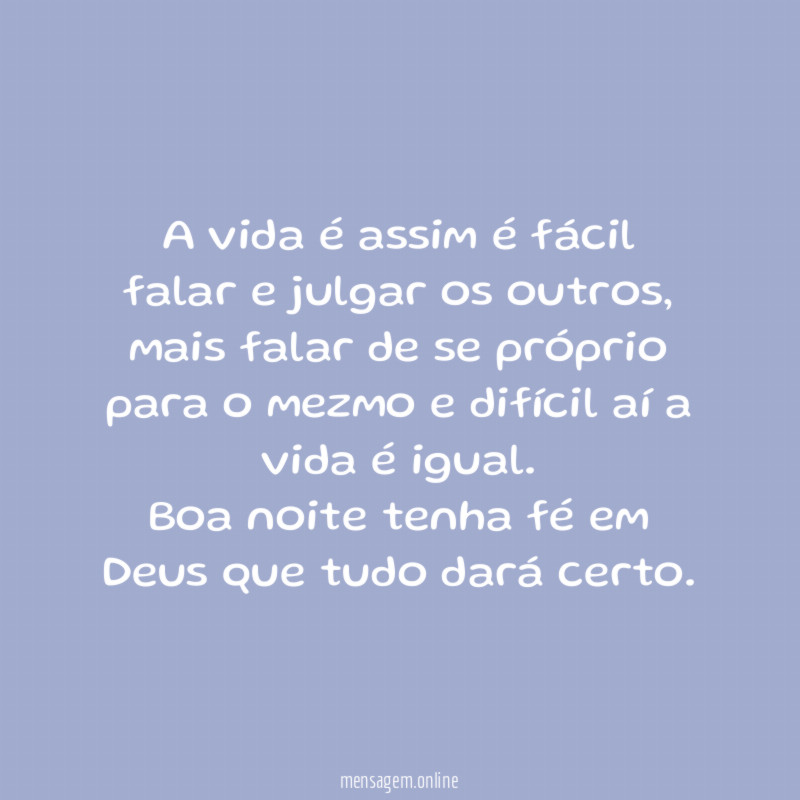 A vida é assim é fácil falar e julgar os outros