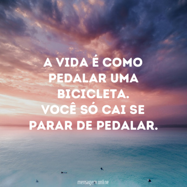 A vida é como pedalar uma bicicleta