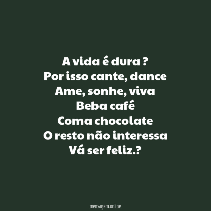 A vida é dura ? Por isso cante